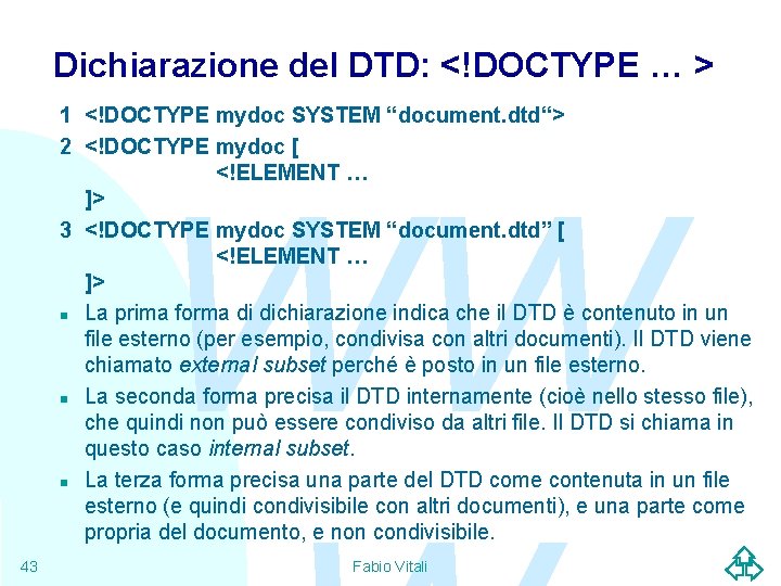 Dichiarazione del DTD: <!DOCTYPE … > 1 <!DOCTYPE mydoc SYSTEM “document. dtd“> 2 <!DOCTYPE