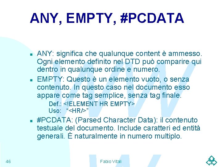 ANY, EMPTY, #PCDATA n n WW ANY: significa che qualunque content è ammesso. Ogni