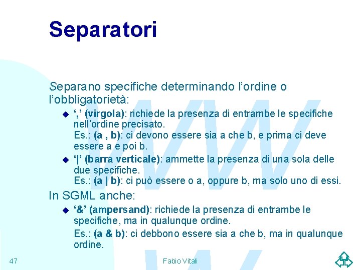 Separatori WW Separano specifiche determinando l’ordine o l’obbligatorietà: u u ‘, ’ (virgola): richiede