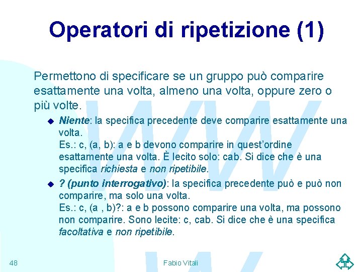 Operatori di ripetizione (1) Permettono di specificare se un gruppo può comparire esattamente una