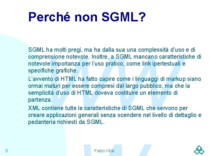 Perché non SGML? WW SGML ha molti pregi, ma ha dalla sua una complessità