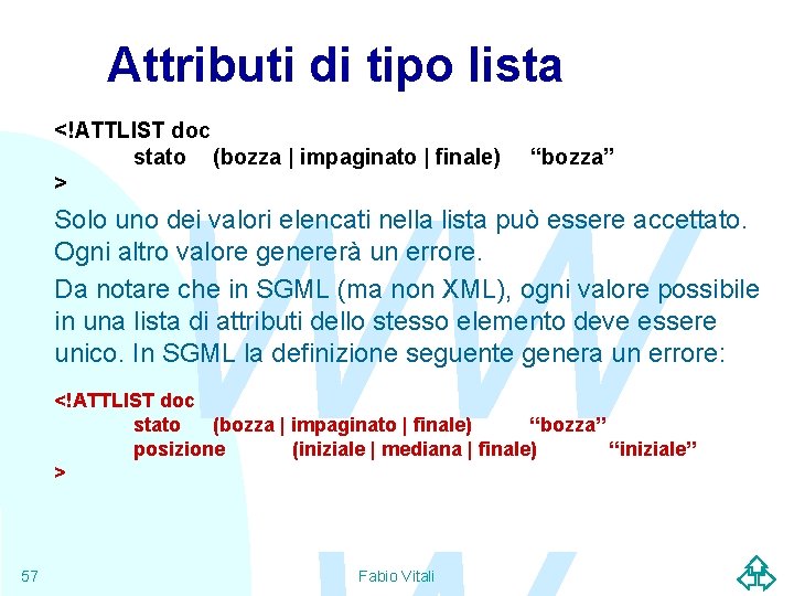 Attributi di tipo lista <!ATTLIST doc stato (bozza | impaginato | finale) > “bozza”