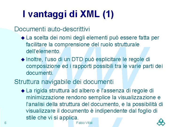 I vantaggi di XML (1) Documenti auto-descrittivi u La scelta dei nomi degli elementi