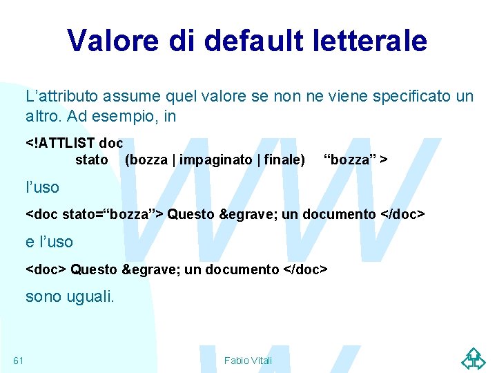 Valore di default letterale L’attributo assume quel valore se non ne viene specificato un