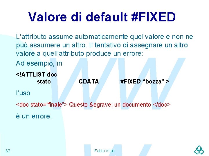 Valore di default #FIXED L’attributo assume automaticamente quel valore e non ne può assumere