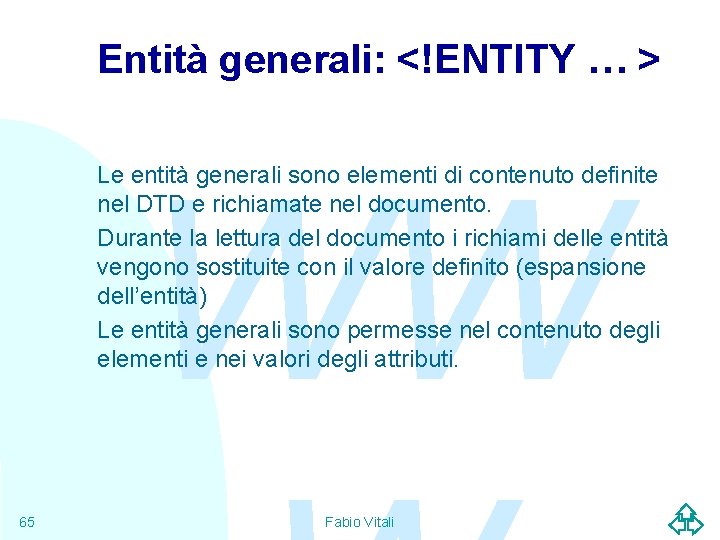 Entità generali: <!ENTITY … > WW Le entità generali sono elementi di contenuto definite