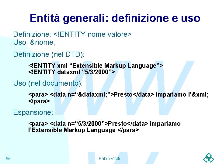 Entità generali: definizione e uso Definizione: <!ENTITY nome valore> Uso: &nome; WW Definizione (nel