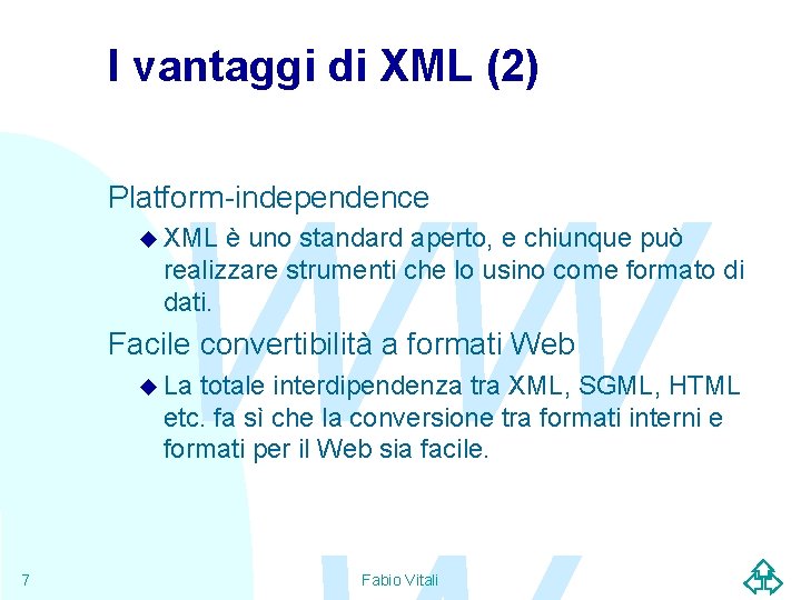 I vantaggi di XML (2) WW Platform-independence u XML è uno standard aperto, e