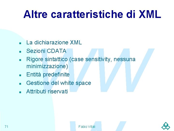 Altre caratteristiche di XML n n n 71 WW La dichiarazione XML Sezioni CDATA