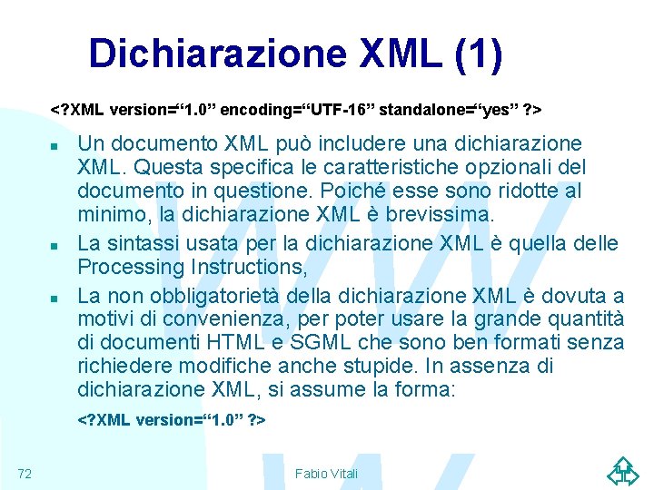 Dichiarazione XML (1) <? XML version=“ 1. 0” encoding=“UTF-16” standalone=“yes” ? > n n