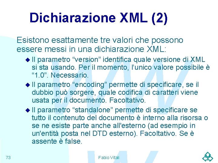 Dichiarazione XML (2) Esistono esattamente tre valori che possono essere messi in una dichiarazione