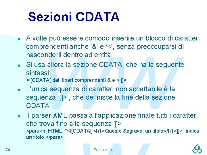 Sezioni CDATA n n A volte può essere comodo inserire un blocco di caratteri