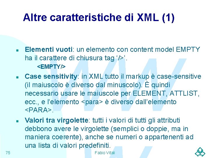 Altre caratteristiche di XML (1) n WW Elementi vuoti: un elemento content model EMPTY