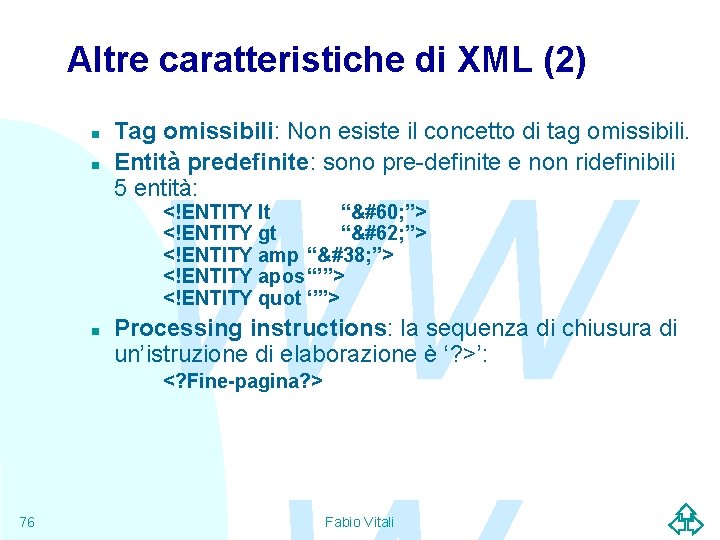Altre caratteristiche di XML (2) n n Tag omissibili: Non esiste il concetto di