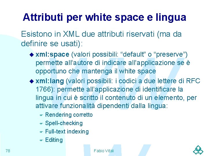 Attributi per white space e lingua Esistono in XML due attributi riservati (ma da