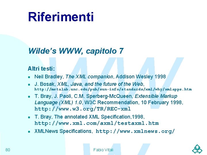 Riferimenti WW Wilde’s WWW, capitolo 7 Altri testi: n n Neil Bradley, The XML