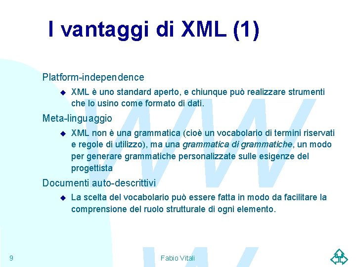 I vantaggi di XML (1) Platform-independence u WW XML è uno standard aperto, e