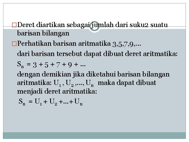 �Deret diartikan sebagai jumlah dari suku 2 suatu barisan bilangan �Perhatikan barisan aritmatika 3,