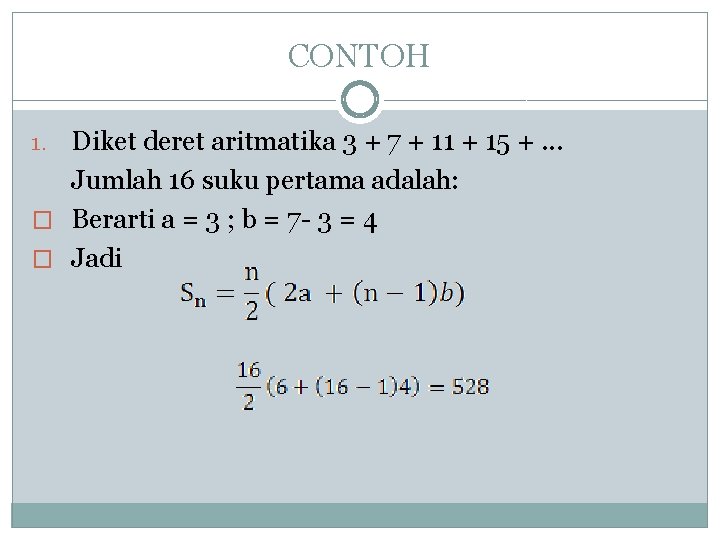 CONTOH Diket deret aritmatika 3 + 7 + 11 + 15 +. . .