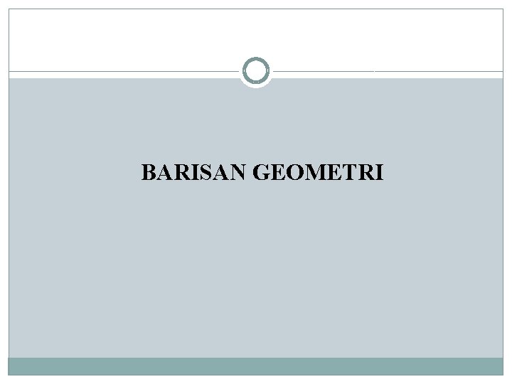 BARISAN GEOMETRI 