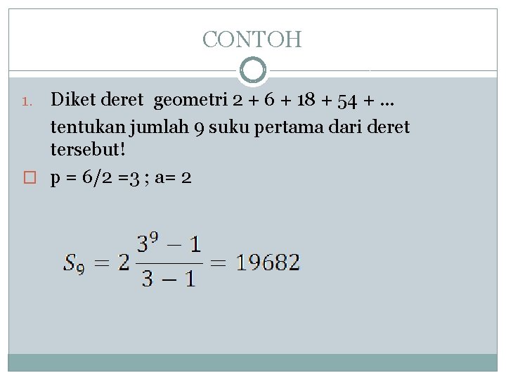 CONTOH Diket deret geometri 2 + 6 + 18 + 54 +. . .