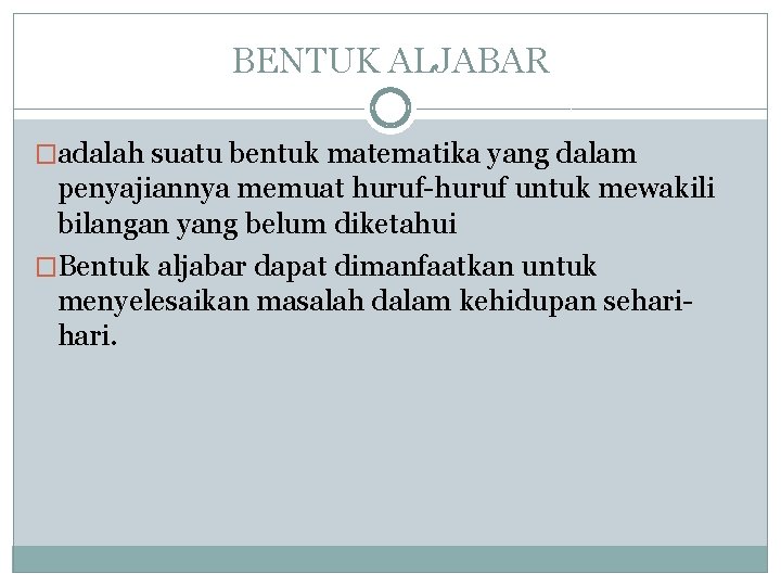 BENTUK ALJABAR �adalah suatu bentuk matematika yang dalam penyajiannya memuat huruf-huruf untuk mewakili bilangan