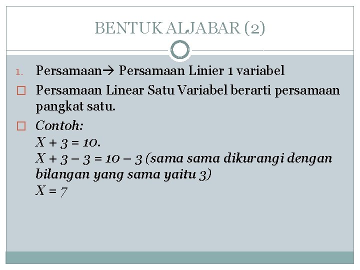 BENTUK ALJABAR (2) Persamaan Linier 1 variabel � Persamaan Linear Satu Variabel berarti persamaan