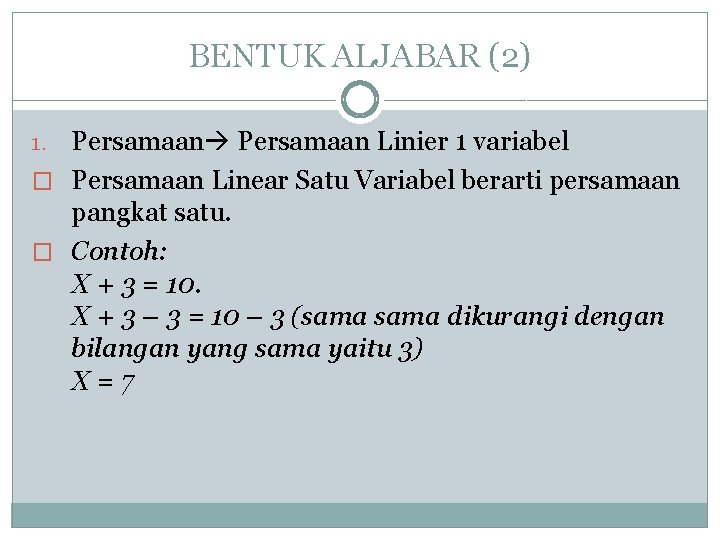 BENTUK ALJABAR (2) Persamaan Linier 1 variabel � Persamaan Linear Satu Variabel berarti persamaan