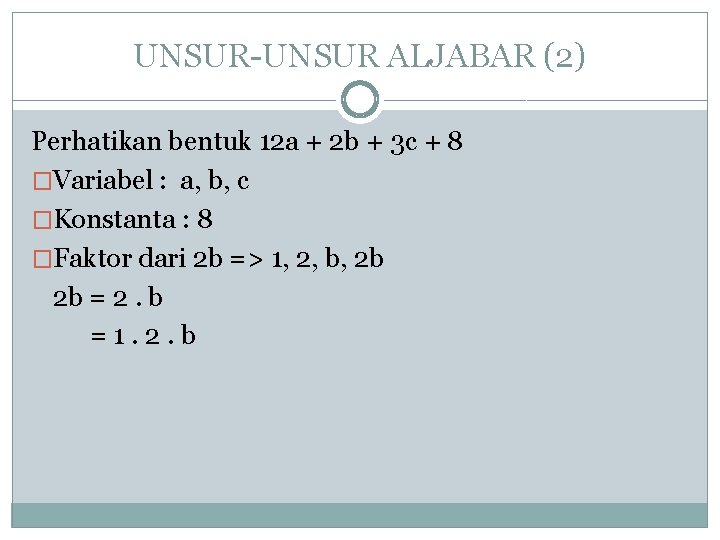 UNSUR-UNSUR ALJABAR (2) Perhatikan bentuk 12 a + 2 b + 3 c +