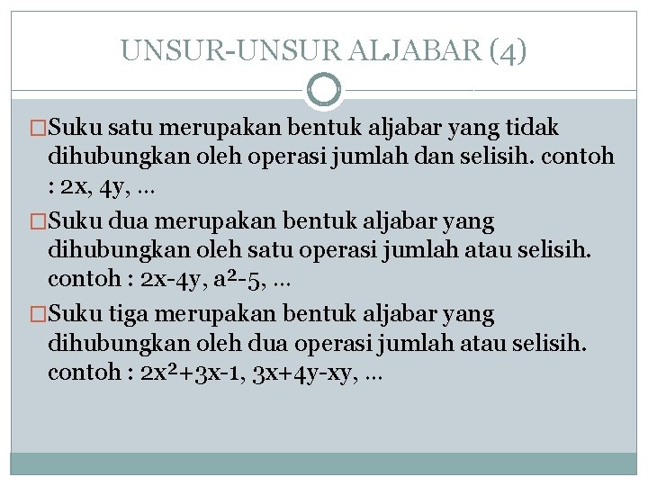 UNSUR-UNSUR ALJABAR (4) �Suku satu merupakan bentuk aljabar yang tidak dihubungkan oleh operasi jumlah