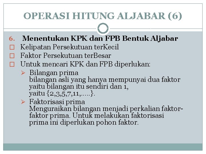 OPERASI HITUNG ALJABAR (6) 6. � � � Menentukan KPK dan FPB Bentuk Aljabar