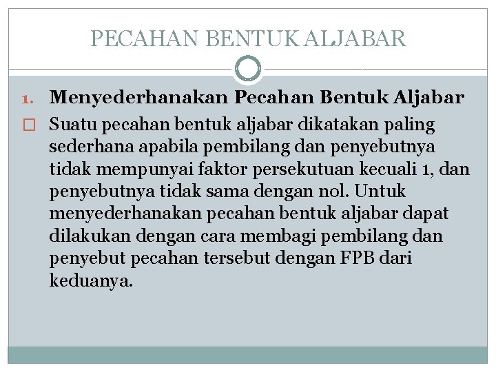 PECAHAN BENTUK ALJABAR 1. Menyederhanakan Pecahan Bentuk Aljabar � Suatu pecahan bentuk aljabar dikatakan