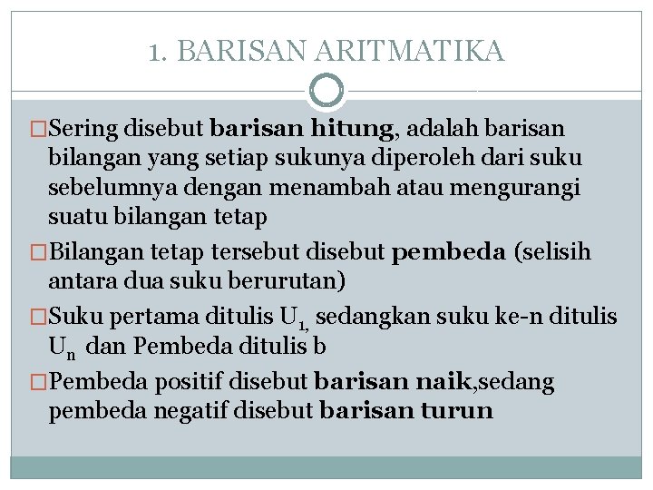 1. BARISAN ARITMATIKA �Sering disebut barisan hitung, adalah barisan bilangan yang setiap sukunya diperoleh