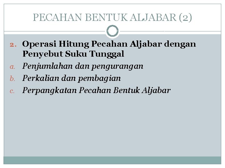 PECAHAN BENTUK ALJABAR (2) 2. Operasi Hitung Pecahan Aljabar dengan Penyebut Suku Tunggal a.