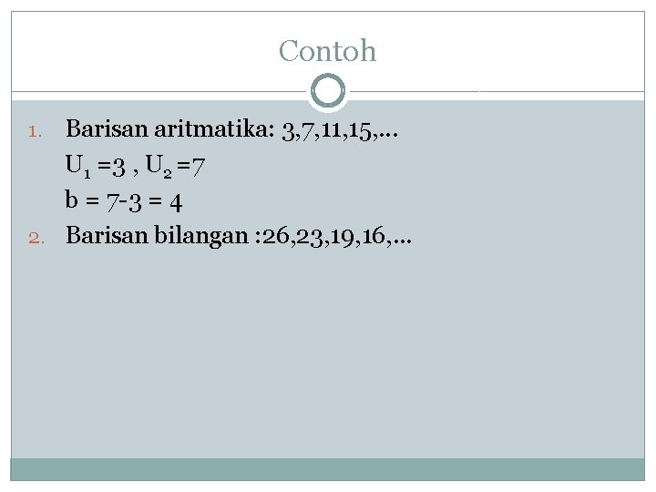 Contoh Barisan aritmatika: 3, 7, 11, 15, . . . U 1 =3 ,