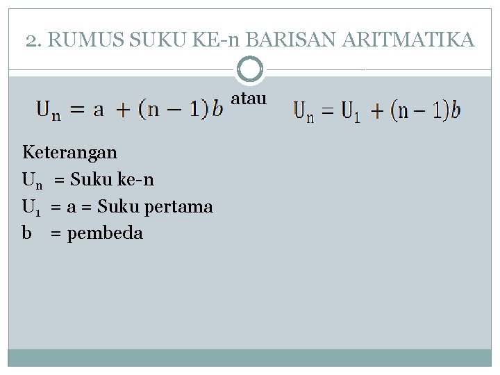 2. RUMUS SUKU KE-n BARISAN ARITMATIKA atau Keterangan Un = Suku ke-n U 1