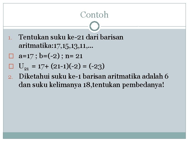 Contoh Tentukan suku ke-21 dari barisan aritmatika: 17, 15, 13, 11, . . .