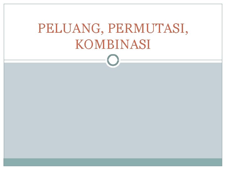 PELUANG, PERMUTASI, KOMBINASI 