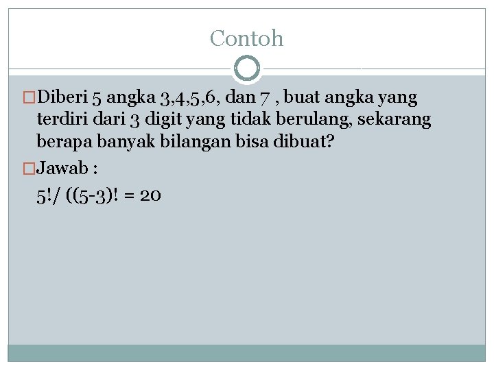 Contoh �Diberi 5 angka 3, 4, 5, 6, dan 7 , buat angka yang