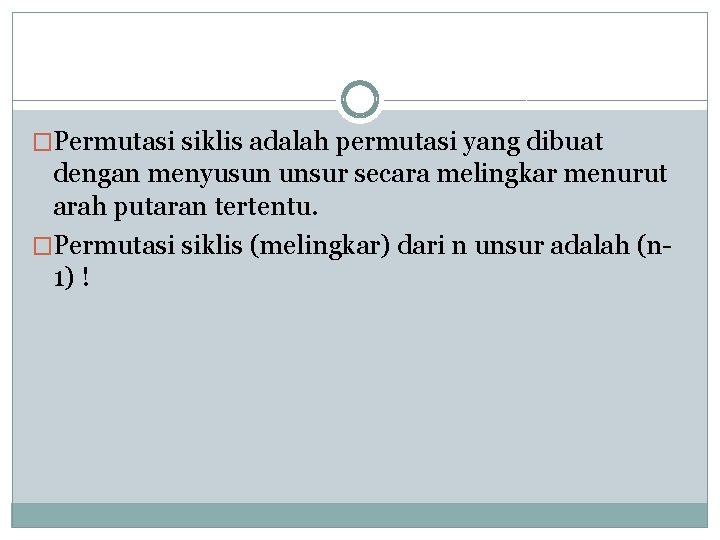 �Permutasi siklis adalah permutasi yang dibuat dengan menyusun unsur secara melingkar menurut arah putaran