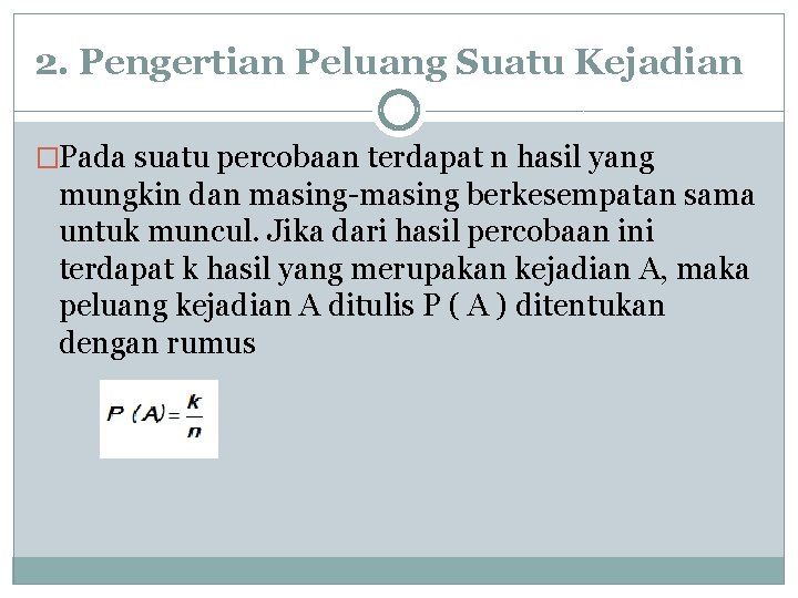 2. Pengertian Peluang Suatu Kejadian �Pada suatu percobaan terdapat n hasil yang mungkin dan