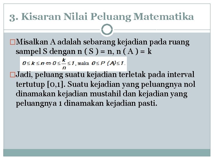 3. Kisaran Nilai Peluang Matematika �Misalkan A adalah sebarang kejadian pada ruang sampel S