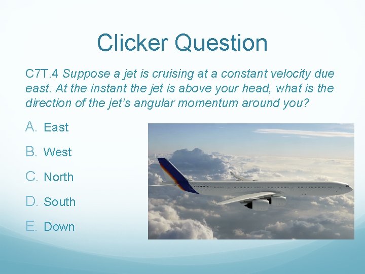 Clicker Question C 7 T. 4 Suppose a jet is cruising at a constant