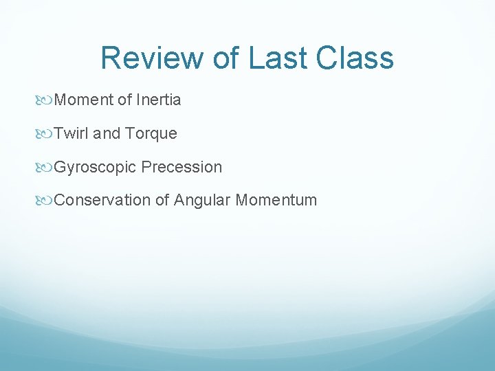 Review of Last Class Moment of Inertia Twirl and Torque Gyroscopic Precession Conservation of