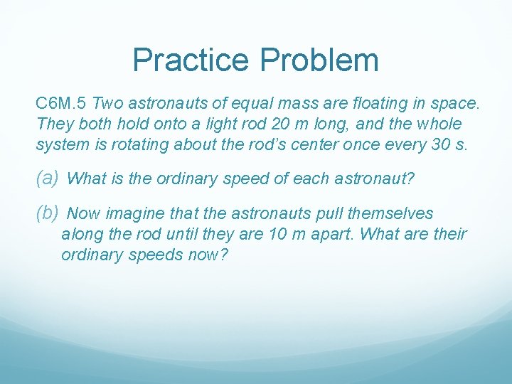 Practice Problem C 6 M. 5 Two astronauts of equal mass are floating in