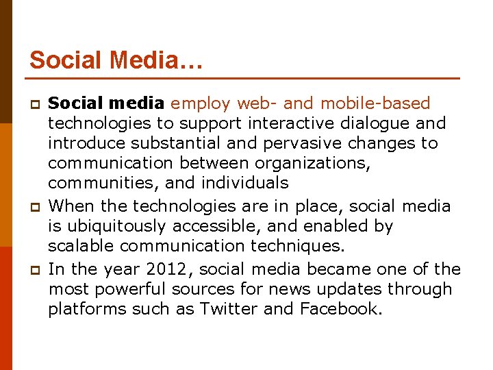 Social Media… p p p Social media employ web- and mobile-based technologies to support