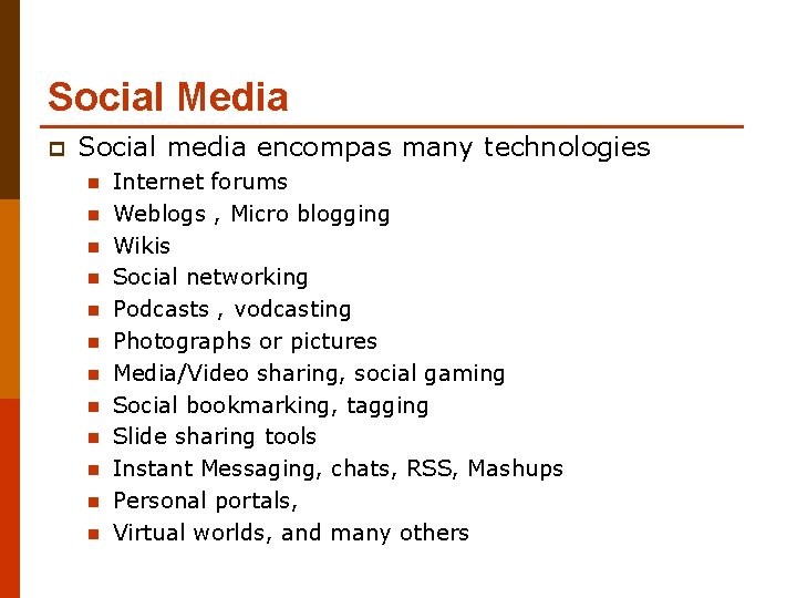 Social Media p Social media encompas many technologies n n n Internet forums Weblogs