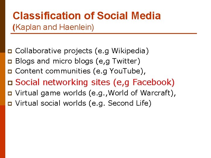 Classification of Social Media (Kaplan and Haenlein) p Collaborative projects (e. g Wikipedia) Blogs