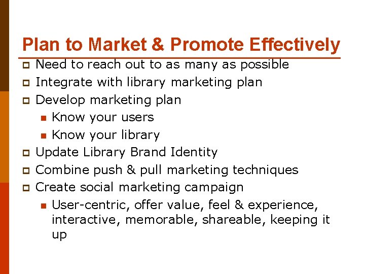 Plan to Market & Promote Effectively p p p Need to reach out to