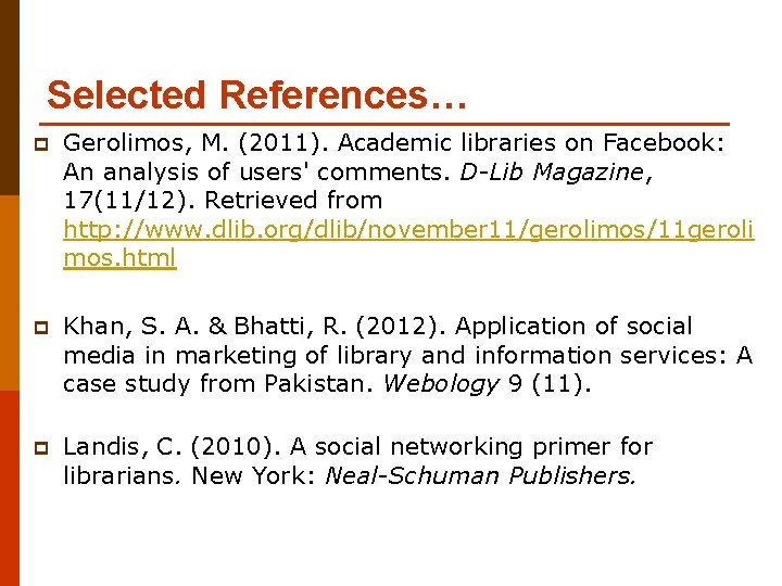 Selected References… p Gerolimos, M. (2011). Academic libraries on Facebook: An analysis of users'